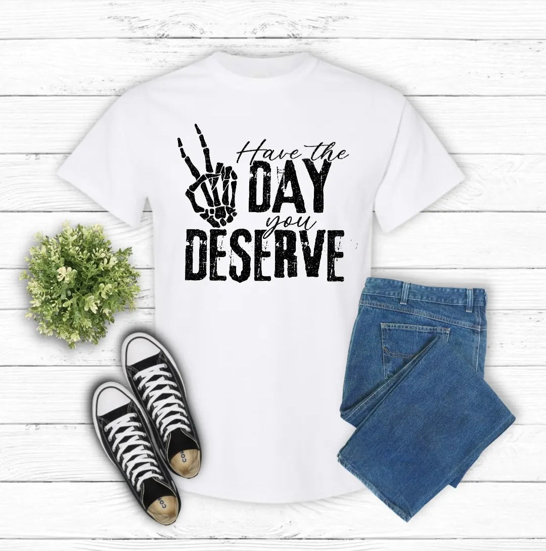 Have The Day You Deserve