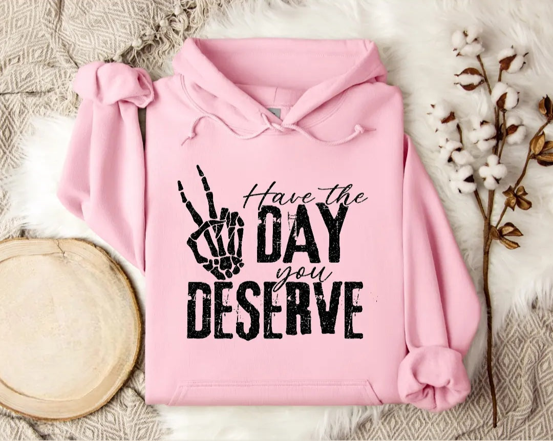 Have The Day You Deserve